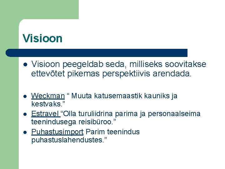 Visioon l Visioon peegeldab seda, milliseks soovitakse ettevõtet pikemas perspektiivis arendada. l Weckman “