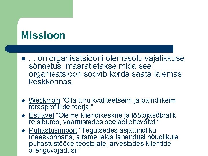 Missioon l . . . on organisatsiooni olemasolu vajalikkuse sõnastus, määratletakse mida see organisatsioon