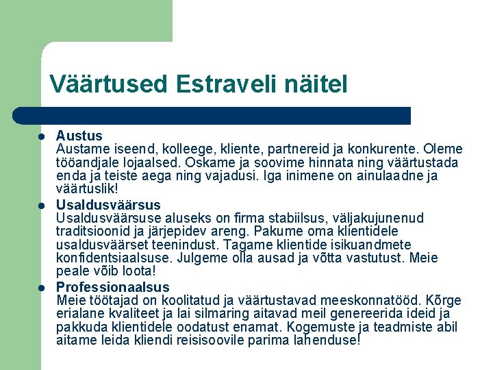 Väärtused Estraveli näitel l Austus Austame iseend, kolleege, kliente, partnereid ja konkurente. Oleme tööandjale