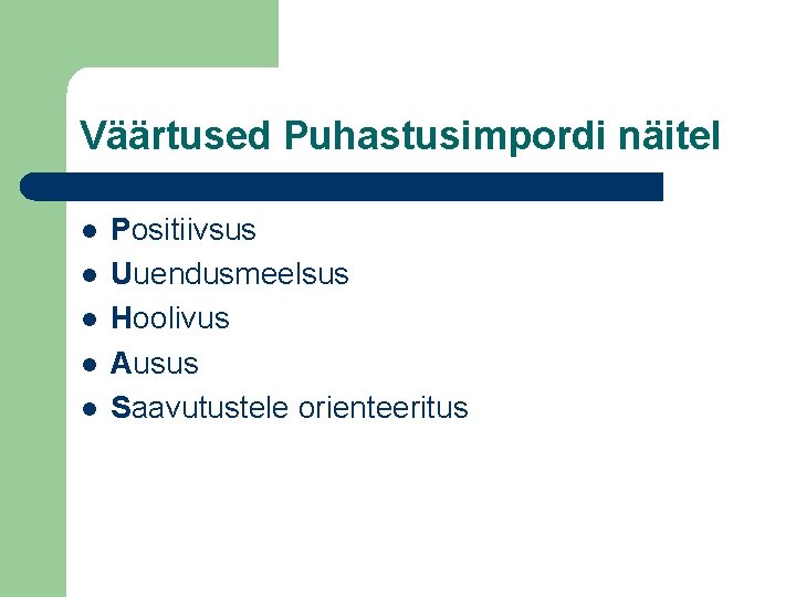 Väärtused Puhastusimpordi näitel l l Positiivsus Uuendusmeelsus Hoolivus Ausus Saavutustele orienteeritus 