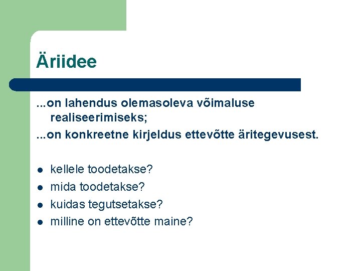 Äriidee. . . on lahendus olemasoleva võimaluse realiseerimiseks; . . . on konkreetne kirjeldus