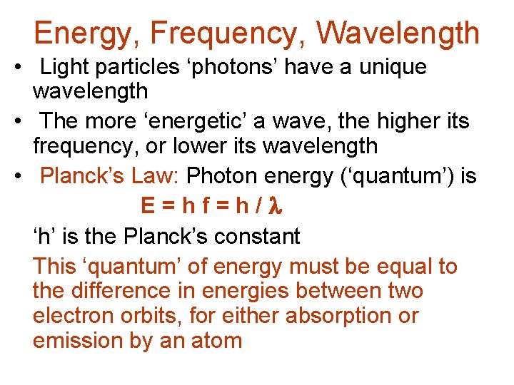 Energy, Frequency, Wavelength • Light particles ‘photons’ have a unique wavelength • The more