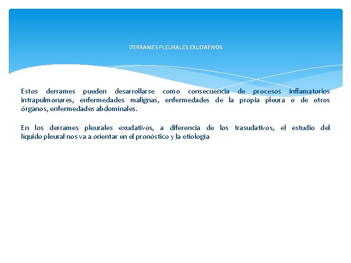 DERRAMES PLEURALES EXUDATIVOS Estos derrames pueden desarrollarse como consecuencia de procesos inflamatorios intrapulmonares, enfermedades