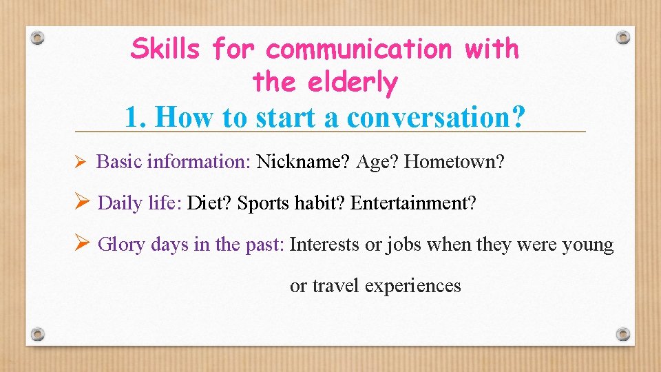 Skills for communication with the elderly 1. How to start a conversation? Ø Basic