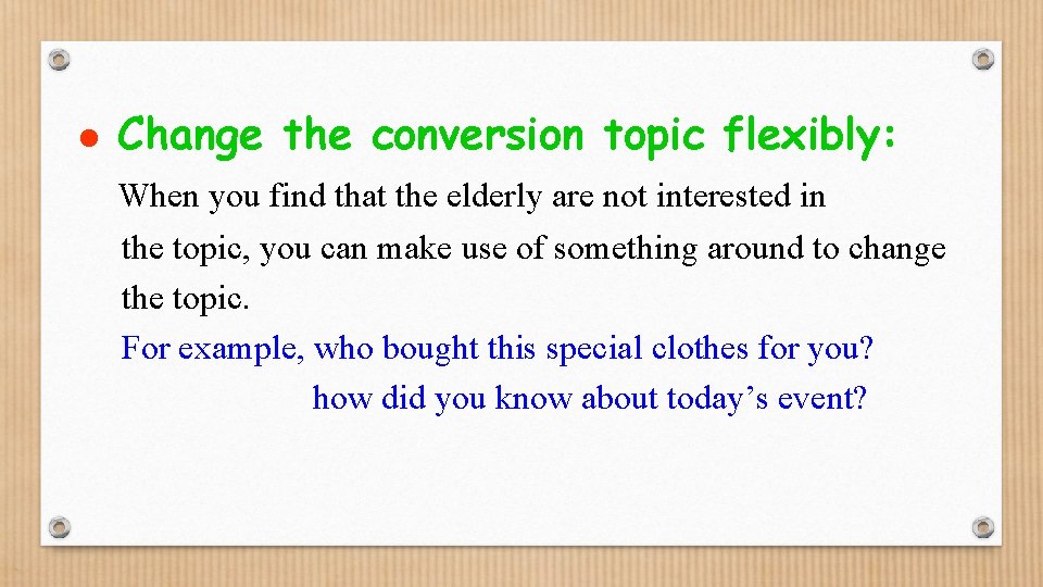 l Change the conversion topic flexibly: When you find that the elderly are not