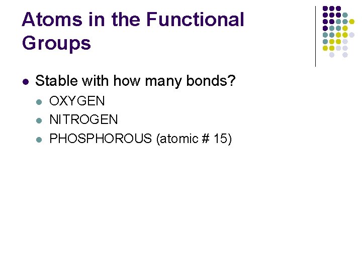 Atoms in the Functional Groups l Stable with how many bonds? l l l