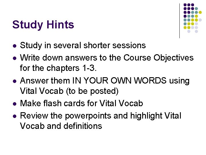 Study Hints l l l Study in several shorter sessions Write down answers to