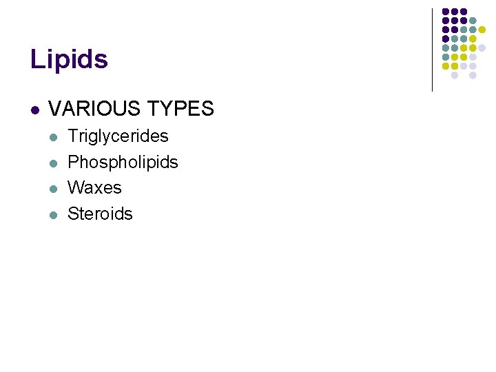 Lipids l VARIOUS TYPES l l Triglycerides Phospholipids Waxes Steroids 
