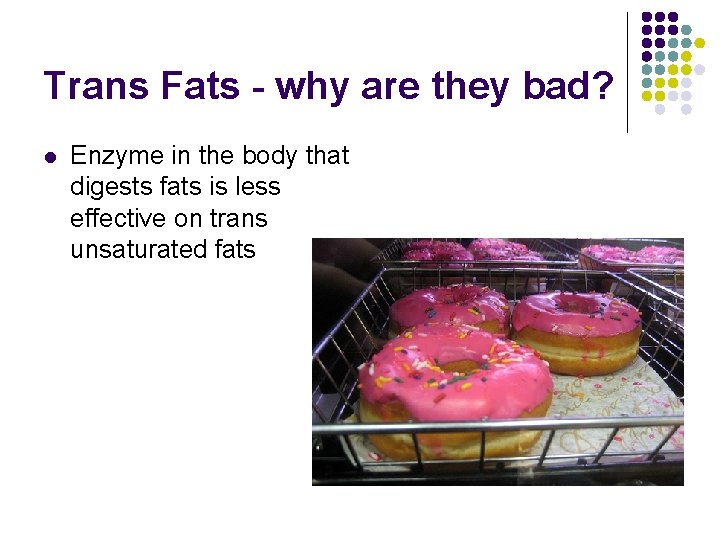 Trans Fats - why are they bad? l Enzyme in the body that digests