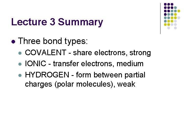 Lecture 3 Summary l Three bond types: l l l COVALENT - share electrons,