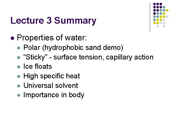 Lecture 3 Summary l Properties of water: l l l Polar (hydrophobic sand demo)