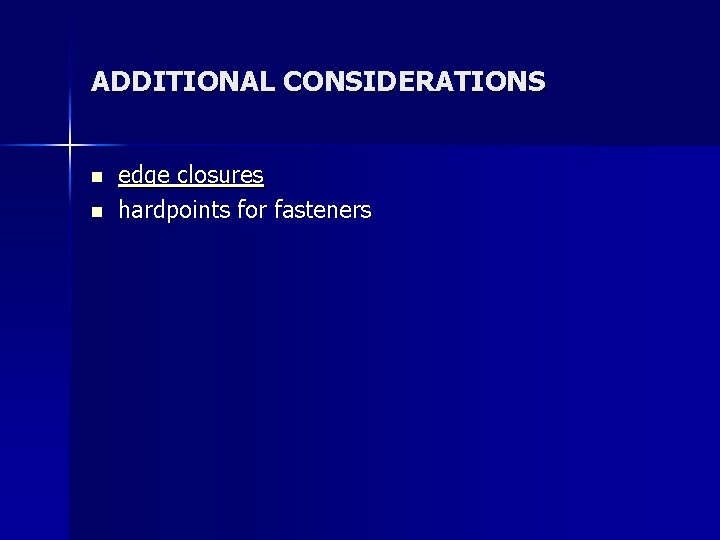 ADDITIONAL CONSIDERATIONS n n edge closures hardpoints for fasteners 