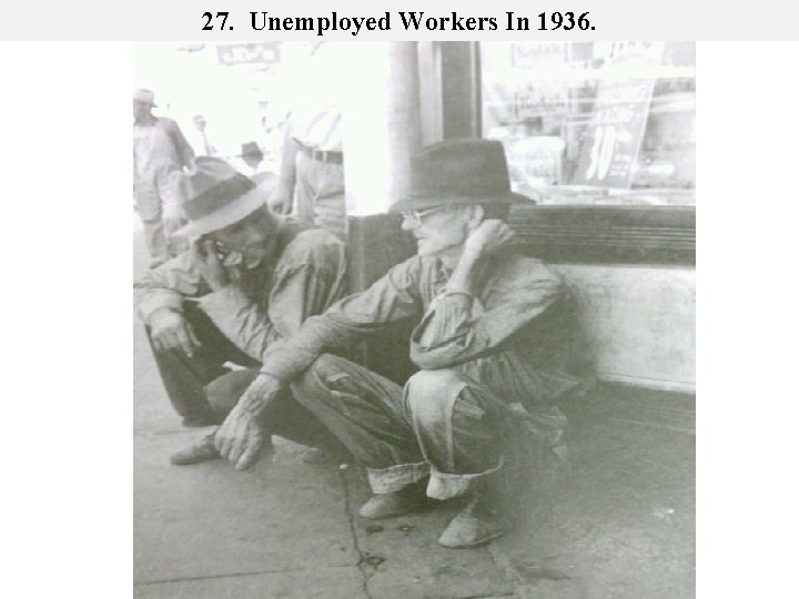 27. Unemployed Workers In 1936. 