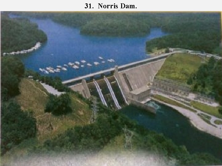 31. Norris Dam. 