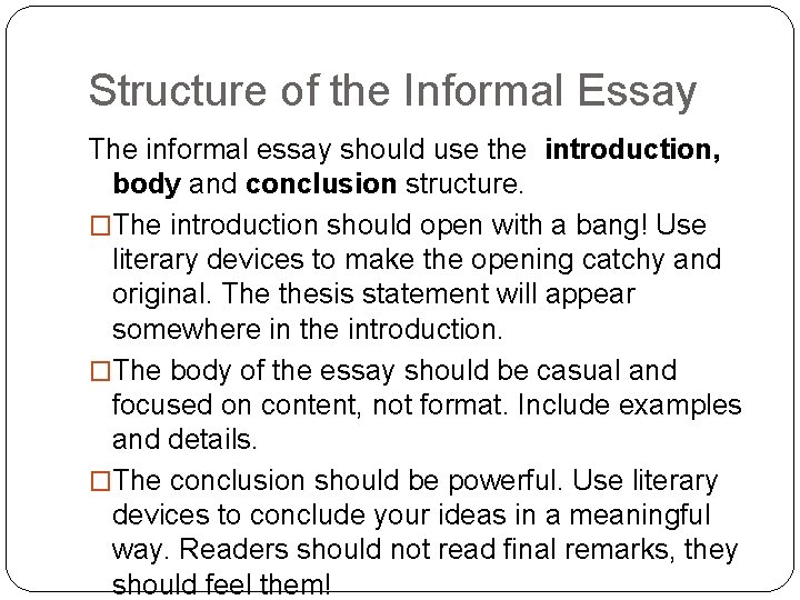 Structure of the Informal Essay The informal essay should use the introduction, body and