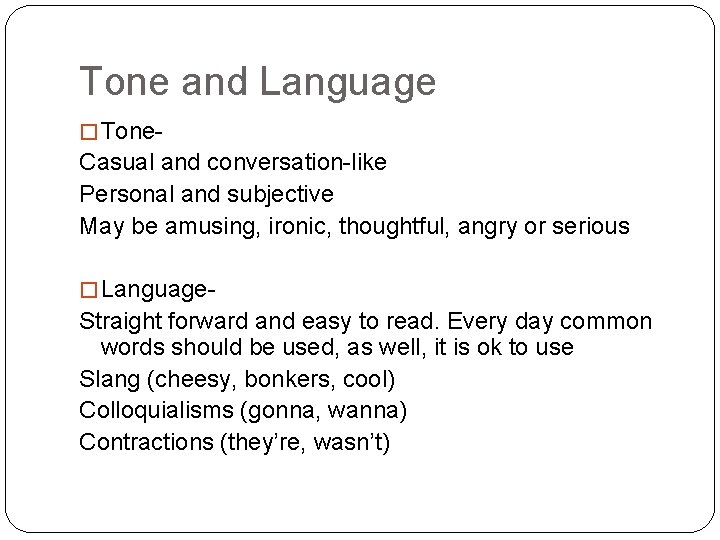 Tone and Language � Tone- Casual and conversation-like Personal and subjective May be amusing,