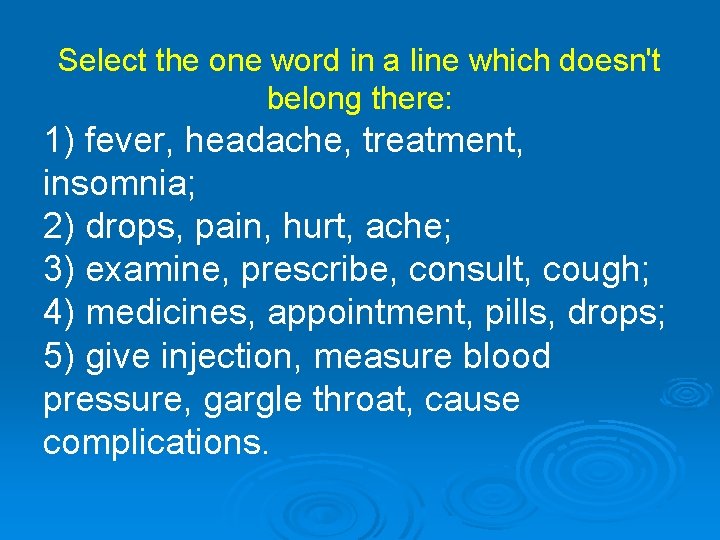 Select the one word in a line which doesn't belong there: 1) fever, headache,