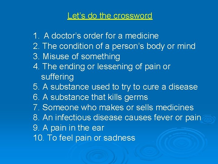 Let’s do the crossword 1. A doctor’s order for a medicine 2. The condition