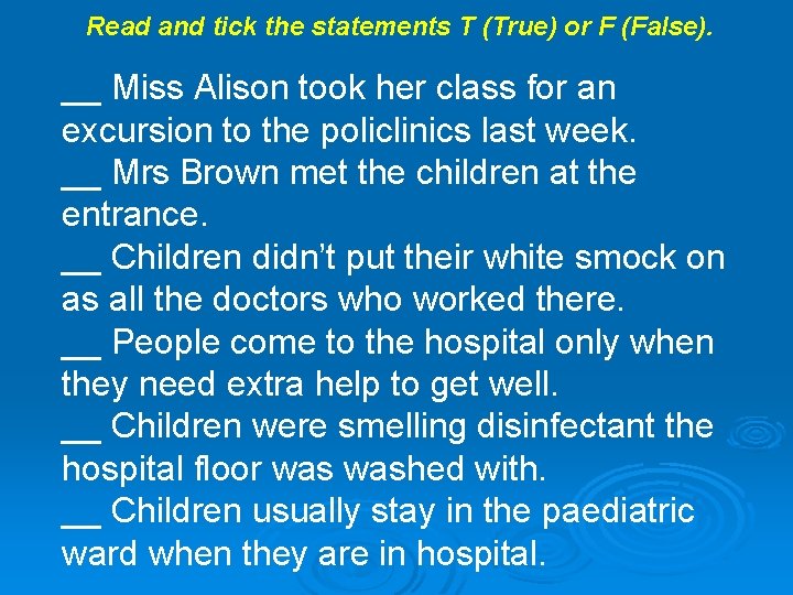 Read and tick the statements T (True) or F (False). __ Miss Alison took