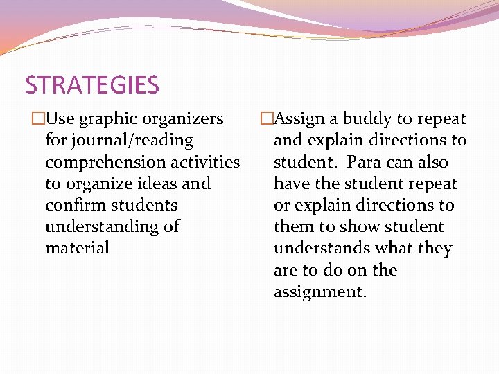 STRATEGIES �Use graphic organizers for journal/reading comprehension activities to organize ideas and confirm students