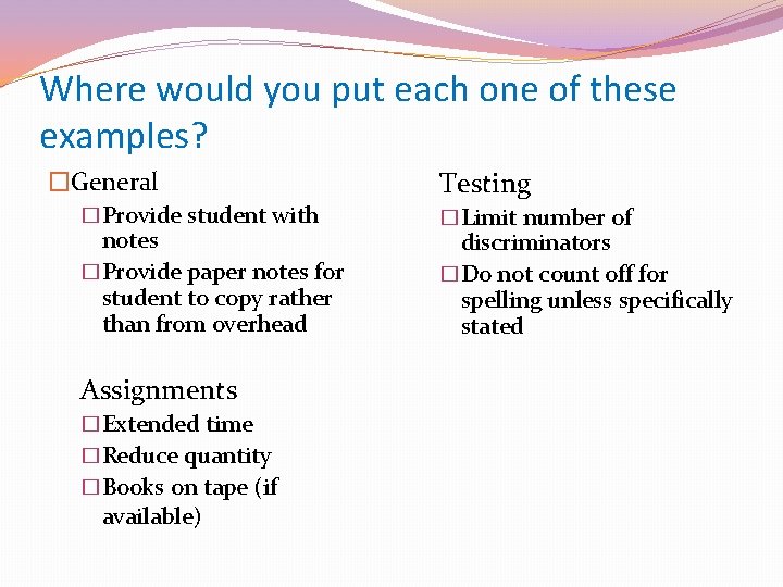 Where would you put each one of these examples? �General �Provide student with notes