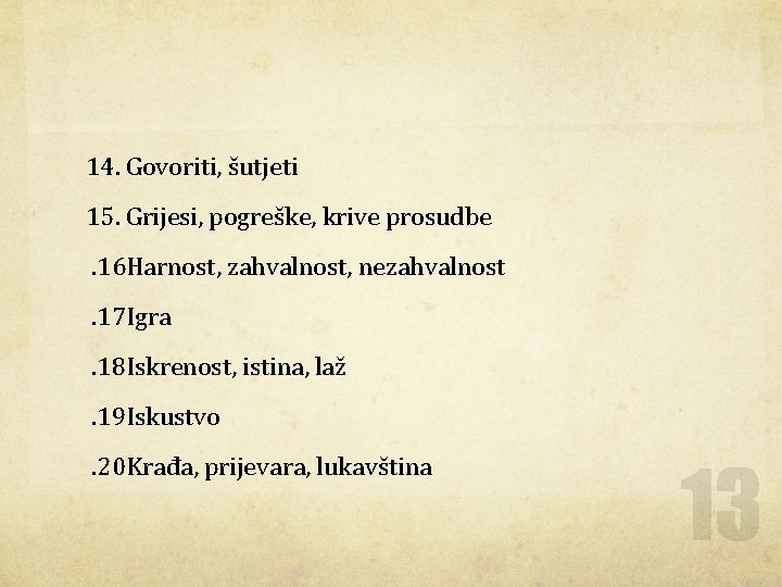 14. Govoriti, šutjeti 15. Grijesi, pogreške, krive prosudbe . 16 Harnost, zahvalnost, nezahvalnost .