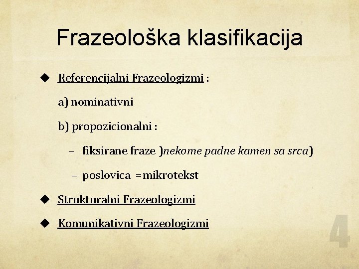 Frazeološka klasifikacija u Referencijalni Frazeologizmi : a) nominativni b) propozicionalni : – fiksirane fraze
