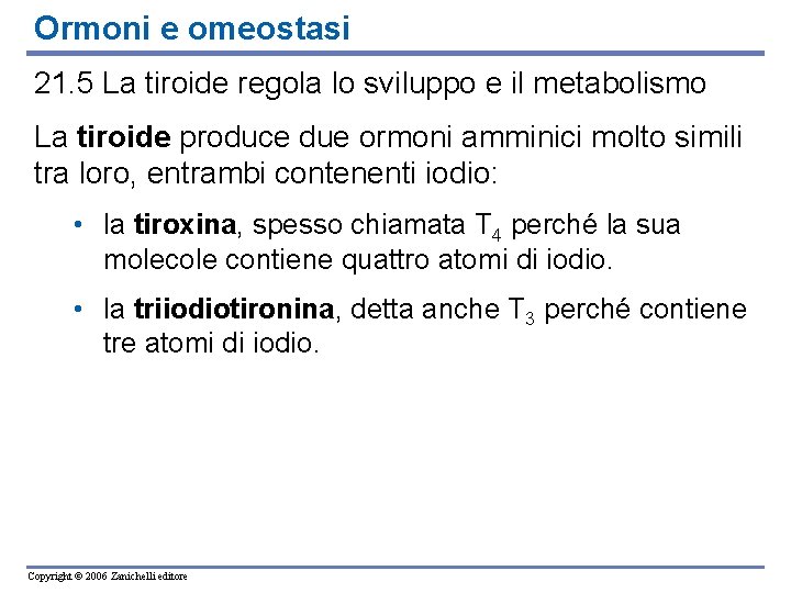 Ormoni e omeostasi 21. 5 La tiroide regola lo sviluppo e il metabolismo La Ormoni e omeostasi 21. 5 La tiroide regola lo sviluppo e il metabolismo La