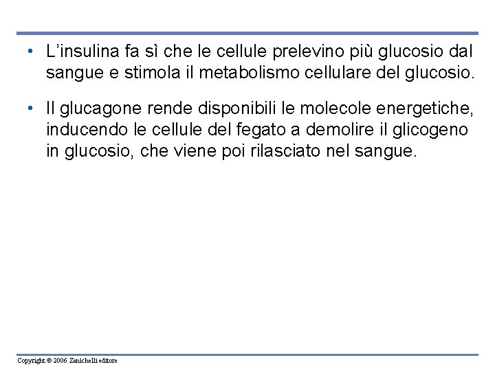 • L’insulina fa sì che le cellule prelevino più glucosio dal sangue e • L’insulina fa sì che le cellule prelevino più glucosio dal sangue e