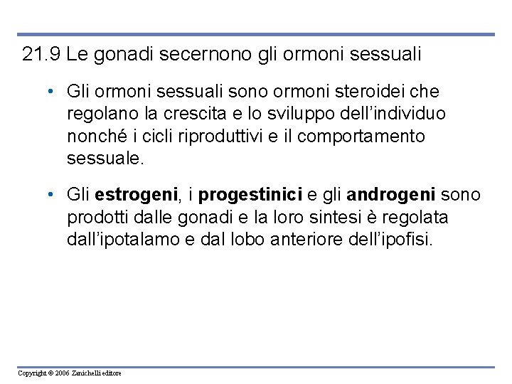 21. 9 Le gonadi secernono gli ormoni sessuali • Gli ormoni sessuali sono ormoni 21. 9 Le gonadi secernono gli ormoni sessuali • Gli ormoni sessuali sono ormoni
