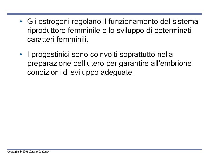 • Gli estrogeni regolano il funzionamento del sistema riproduttore femminile e lo sviluppo • Gli estrogeni regolano il funzionamento del sistema riproduttore femminile e lo sviluppo