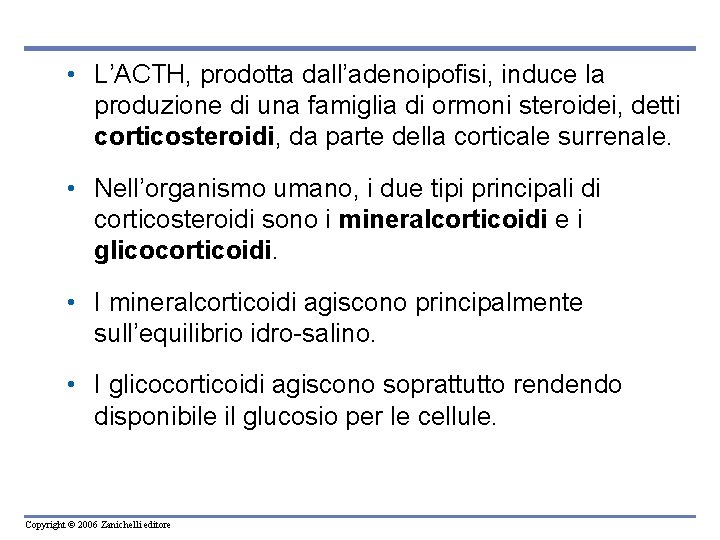 • L’ACTH, prodotta dall’adenoipofisi, induce la produzione di una famiglia di ormoni steroidei, • L’ACTH, prodotta dall’adenoipofisi, induce la produzione di una famiglia di ormoni steroidei,