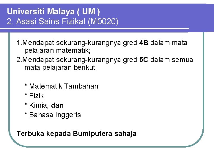 Universiti Malaya ( UM ) 2. Asasi Sains Fizikal (M 0020) 1. Mendapat sekurang-kurangnya