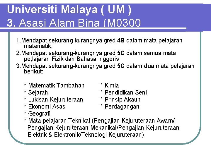 Universiti Malaya ( UM ) 3. Asasi Alam Bina (M 0300 1. Mendapat sekurang-kurangnya