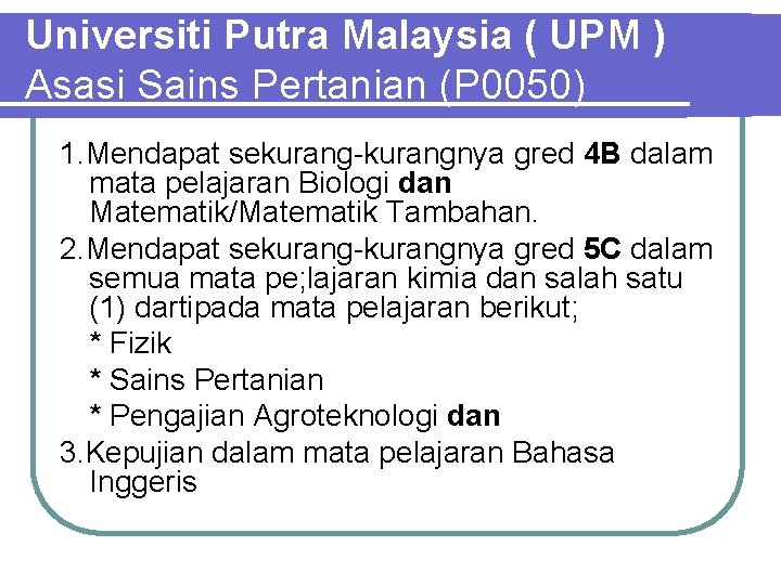Universiti Putra Malaysia ( UPM ) Asasi Sains Pertanian (P 0050) 1. Mendapat sekurang-kurangnya