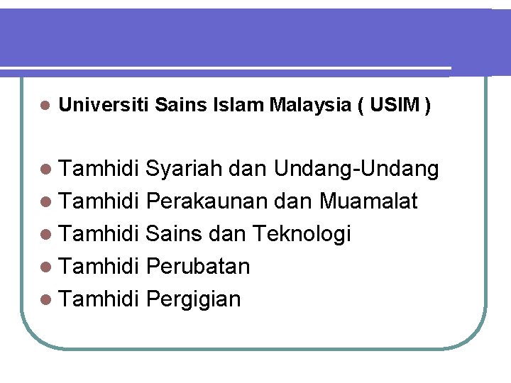 l Universiti Sains Islam Malaysia ( USIM ) l Tamhidi Syariah dan Undang-Undang l