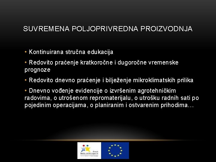 SUVREMENA POLJOPRIVREDNA PROIZVODNJA • Kontinuirana stručna edukacija • Redovito praćenje kratkoročne i dugoročne vremenske SUVREMENA POLJOPRIVREDNA PROIZVODNJA • Kontinuirana stručna edukacija • Redovito praćenje kratkoročne i dugoročne vremenske