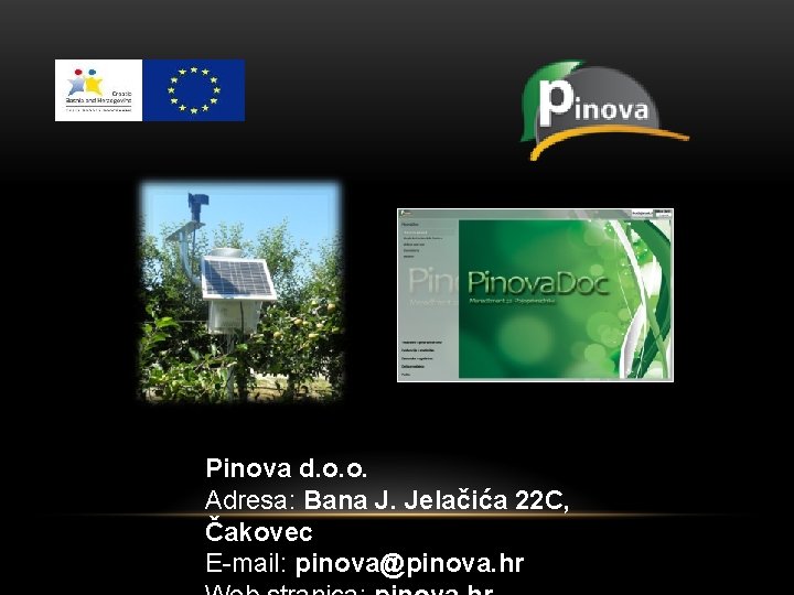 Pinova d. o. o. Adresa: Bana J. Jelačića 22 C, Čakovec E-mail: pinova@pinova. hr