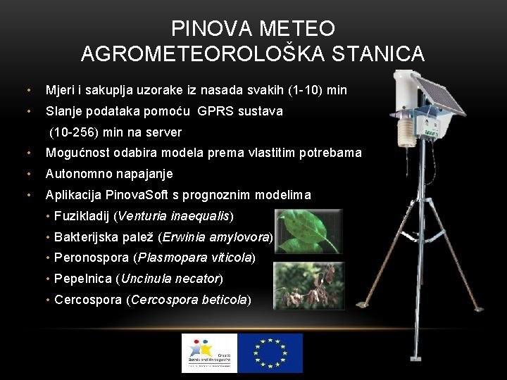 PINOVA METEO AGROMETEOROLOŠKA STANICA • Mjeri i sakuplja uzorake iz nasada svakih (1 -10)