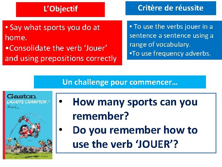 L’Objectif Critère de réussite • Say what sports you do at home. • Consolidate