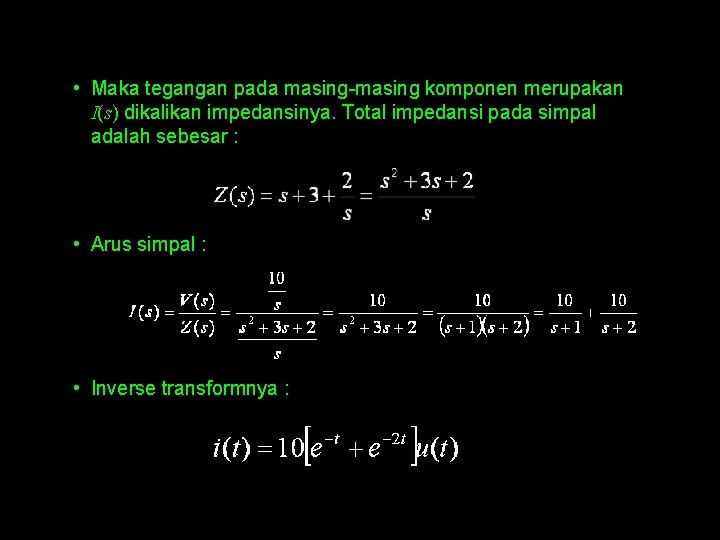  • Maka tegangan pada masing-masing komponen merupakan I(s) dikalikan impedansinya. Total impedansi pada