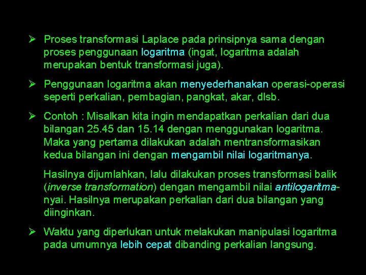 Ø Proses transformasi Laplace pada prinsipnya sama dengan proses penggunaan logaritma (ingat, logaritma adalah