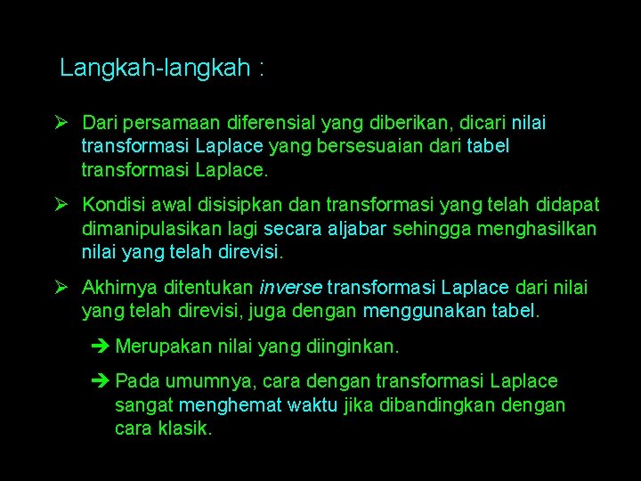 Langkah-langkah : Ø Dari persamaan diferensial yang diberikan, dicari nilai transformasi Laplace yang bersesuaian