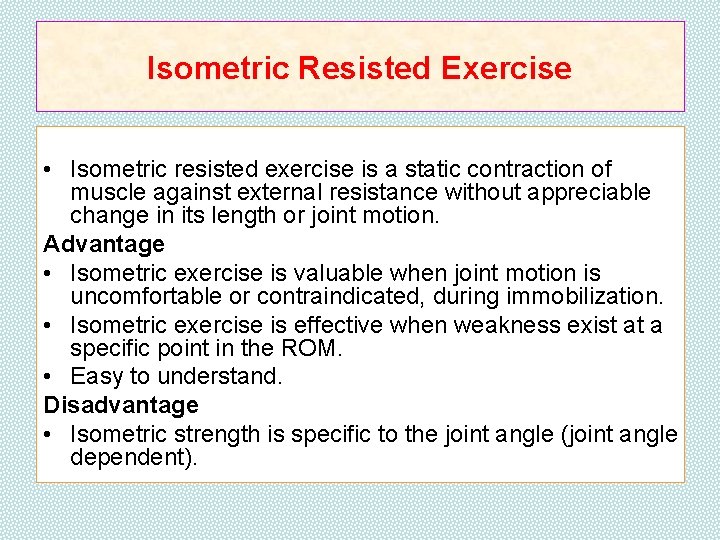 Isometric Resisted Exercise • Isometric resisted exercise is a static contraction of muscle against