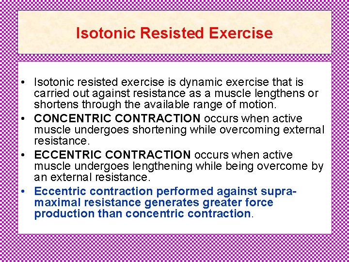 Isotonic Resisted Exercise • Isotonic resisted exercise is dynamic exercise that is carried out