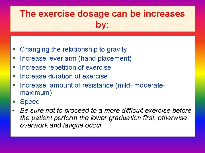 The exercise dosage can be increases by: § § § Changing the relationship to
