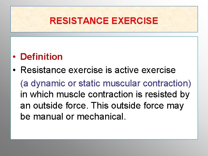 RESISTANCE EXERCISE • Definition • Resistance exercise is active exercise (a dynamic or static