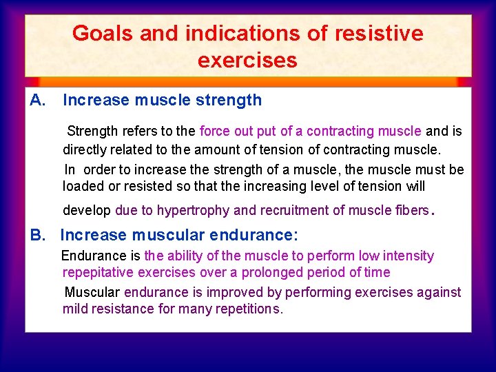 Goals and indications of resistive exercises A. Increase muscle strength Strength refers to the