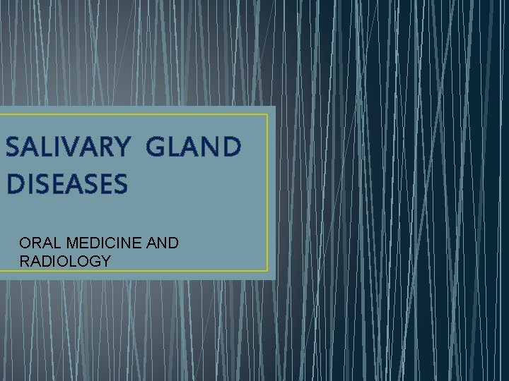 SALIVARY GLAND DISEASES ORAL MEDICINE AND RADIOLOGY 