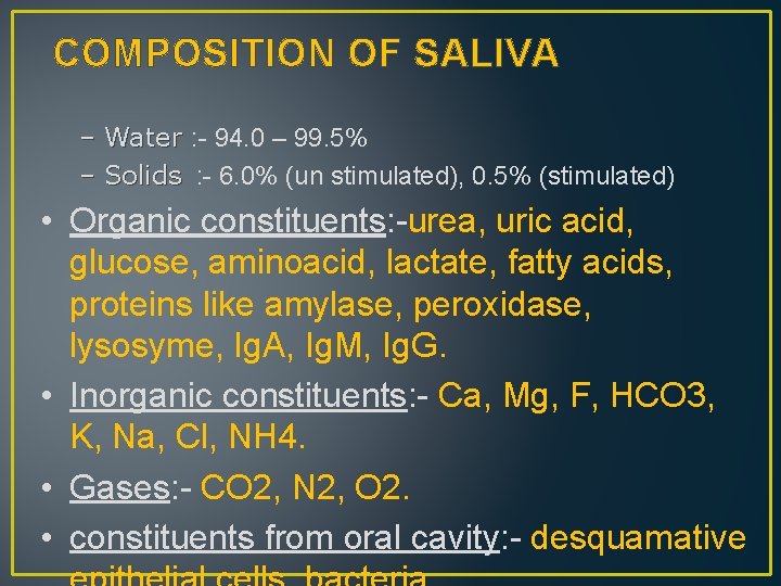 COMPOSITION OF SALIVA – Water : - 94. 0 – 99. 5% – Solids